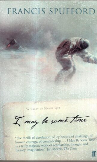I May Be Some Time : Francis Spufford
