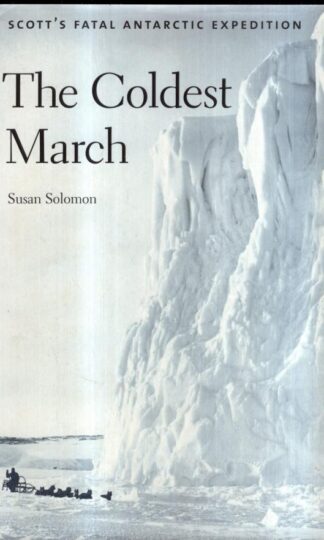The Coldest March – Scott′s Fatal Antarctic Expedition : Susan Solomon