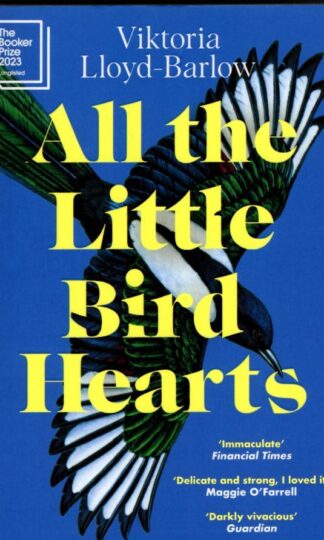 All the Little Bird-Hearts: Longlisted for the Booker Prize 2023 : Viktoria Lloyd-Barlow