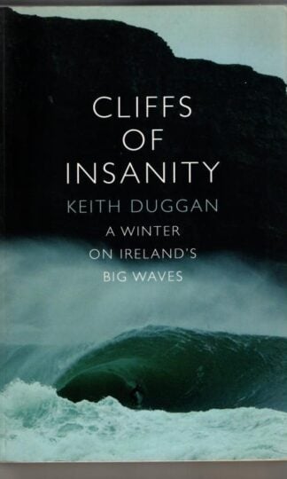 Cliffs Of Insanity: A Winter On Ireland's Big Waves : Keith Duggan