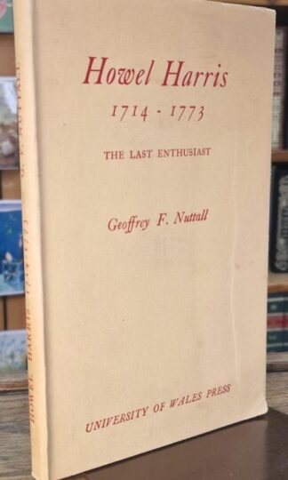 Howel Harris 1714-1773 The Last Enthusiast : Geoffrey F. Nuttall