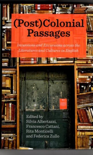 (Post)Colonial Passages: Incursions and Excursions across the Literatures and Cultures in English : Silvia Albertazzi