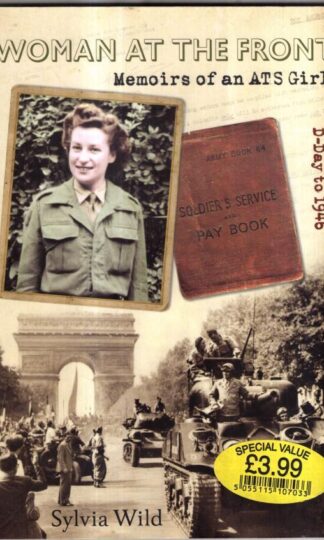 Woman at the Front: Memoirs of an ATS Girl : Sylvia Wild