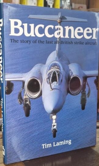 Buccaneer: The Story of the Last All-British Strike Aircraft : Tim Laming