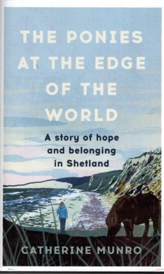 The Ponies At The Edge Of The World: On nature, belonging and finding home : Catherine Munro