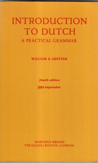 Introduction to Dutch: A Practical Grammar : William Z. Shetter
