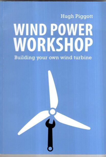 Wind Power Workshop: Building Your Own Wind Turbine : Hugh Piggott