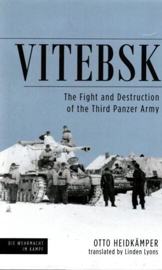 Vitebsk - The Fight and Destruction of the Third Panzer Army : Otto Heidkamper