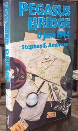 Pegasus Bridge: 6 June 1944 : Stephen E. Ambrose