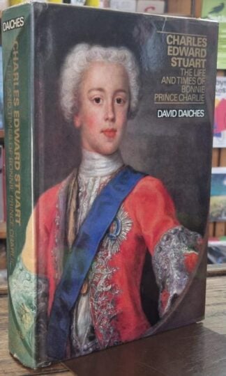 Charles Edward Stuart : The Life and Times of Bonnie Prince Charlie (Signed) : David Dachies