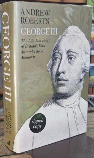 George III. The Life and Reign of Britain's Most Misunderstood Monarch (Signed) : Andrew Roberts