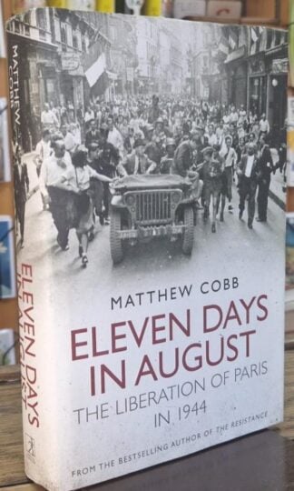 Eleven Days in August : The Liberation of Paris In 1944 : Matthew Cobb