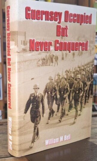 Guernsey Occupied But Never Conquered : William M. Bell