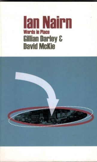 Ian Nairn: Words in Place : Gillian Darley and David McKie