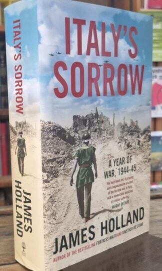 Italy's Sorrow: A Year of War 1944-45 : James Holland
