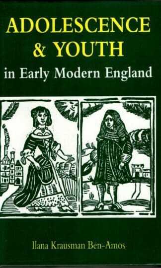 Adolescence & Youth in Early Modern England : Ilana Krausman Ben-amos
