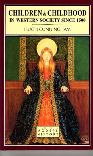 Children and Childhood in Western Society since 1500 (Studies In Modern History) : Prof Hugh Cunningham