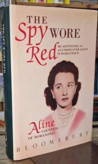 The Spy Wore Red : My Adventures As an Undercover Agent in World War II : Countess of Romanones Aline