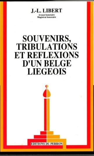 Souvenirs, tribulations et réflexions d'un belge liégeois : J.-L. Libert