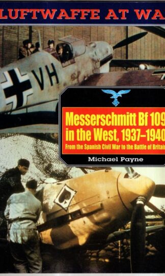 Messerschmitt Bf109 in the West, 1937-40 (Luftwaffe at War) : Michael Payne