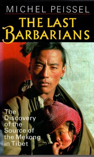 The Last Barbarians: Discovery of the Source of the Mekong in Tibet : MICHEL PEISSEL