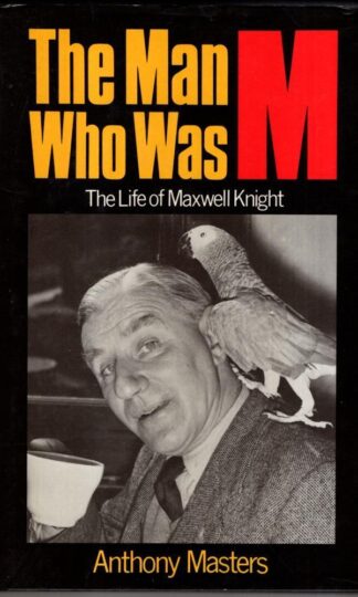 The Man Who Was M.: Life of Charles Henry Maxwell Knight : Anthony Masters