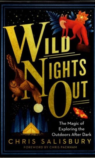 Wild Nights Out: The Magic of Exploring the Outdoors After Dark : Chris Salisbury