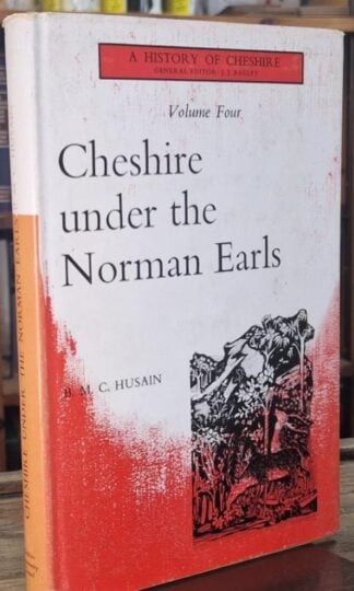 Cheshire under the Norman Earls: History of Chehsire Volume 4 : B.M.C. Husain