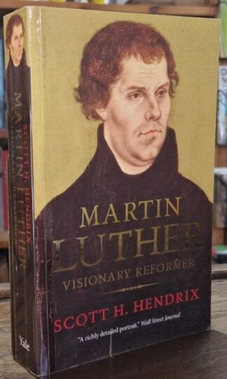 Martin Luther: Visionary Reformer : Scott H. Hendrix