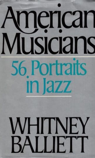 American Musicians: Fifty Six Portraits in Jazz:Whitney Balliett