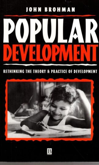 Popular Development : Rethinking the Theory and Practice of Development:John Brohman