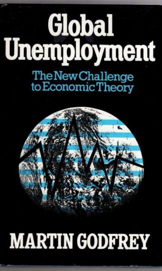 Global Unemployment : The New Challenge to Economic Theory:M. Godfrey