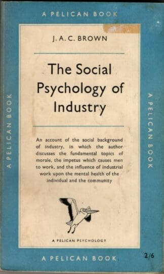 The Social Psychology of Industry : J. A. C. Brown