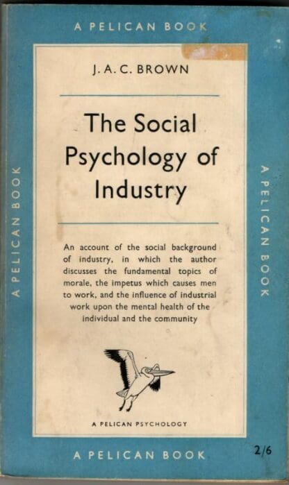 The Social Psychology of Industry : J. A. C. Brown