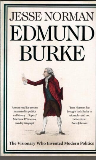 Edmund Burke: The Visionary Who Invented Modern Politics : Jesse Norman