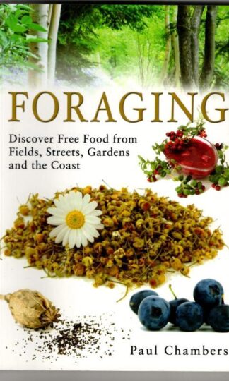 Foraging: Discover Free Food from Fields, Streets, Gardens and the Coast : Paul Chambers