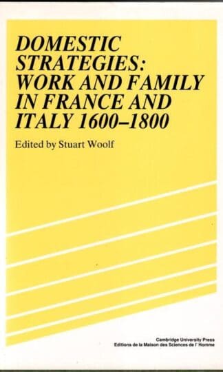 Domestic Strategies: Work and Family in France and Italy, 1600–1800 (Studies in Modern Capitalism) : Stuart Woolf