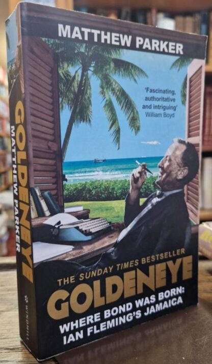 Goldeneye: Where Bond was Born: Ian Fleming's Jamaica : Matthew Parker