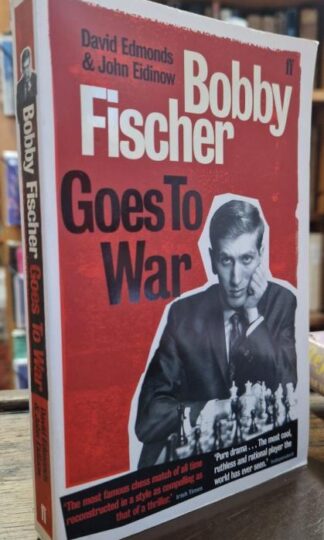 Bobby Fischer Goes to War: The most famous chess match of all time : David Edmonds