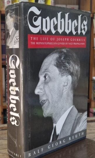 Goebbels. The Life of Joseph Goebbels. The Mephistophelean Genius of Nazi Propaganda : Ralf Georg Reuth