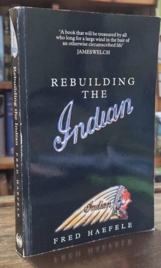 Rebuilding the Indian : A Memoir : Fred Haefele