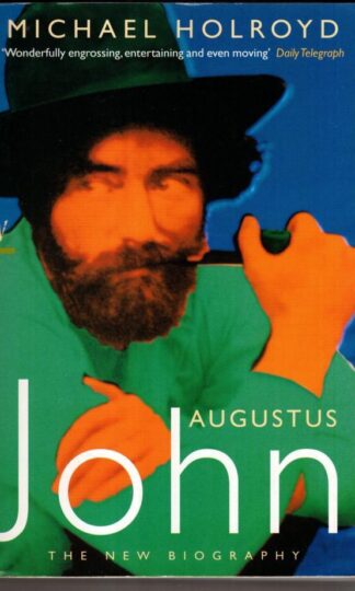 Augustus John: The New Biography:Michael Holroyd