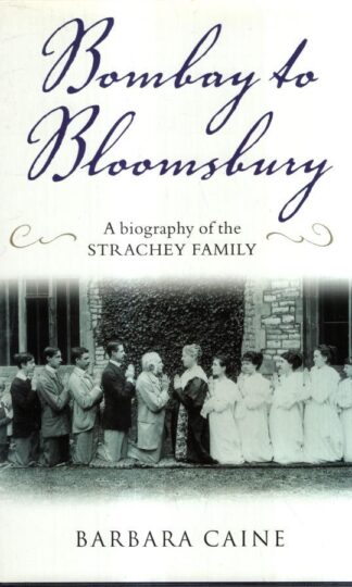 Bombay to Bloomsbury: A Biography of the Strachey Family : Barbara Caine