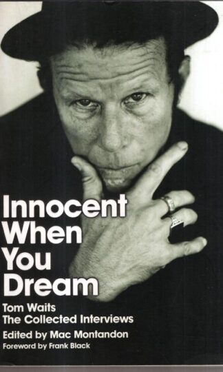 Innocent When You Dream Tom Waits: The Collected Interviews : Mac Montandon (ed)