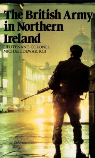 The British Army in Northern Ireland : Michael Dewar