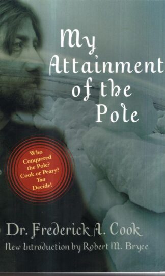My Attainment of the Pole : Frederick A Cook
