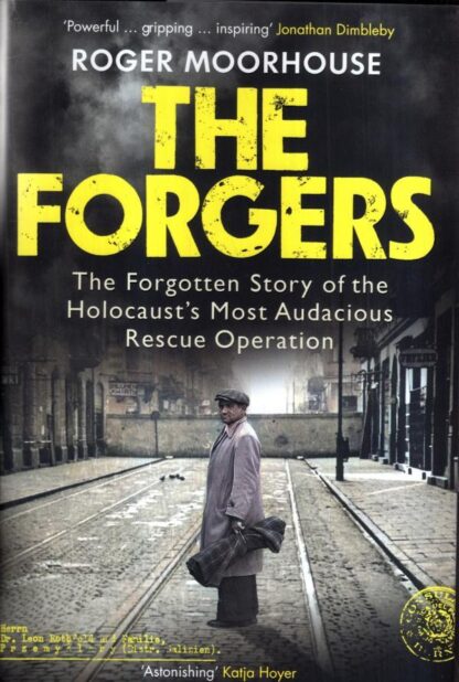The Forgers: The Forgotten Story of the Holocaust’s Most Audacious Rescue Operation : Roger Moorhouse