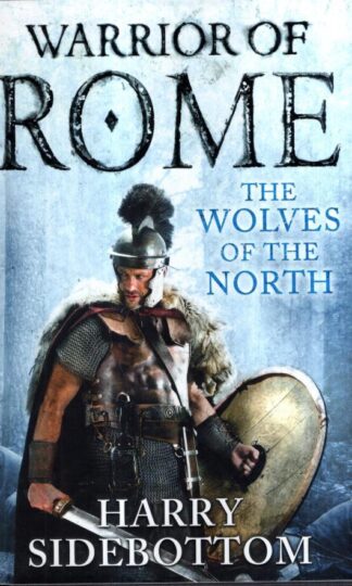 Warrior of Rome V: The Wolves of the North : Harry Sidebottom