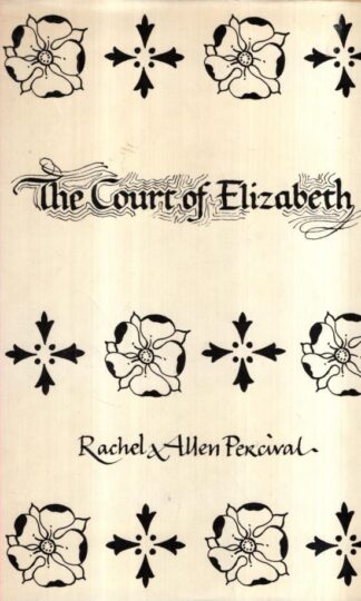 The Court of Elizabeth I : Rachel l& Allen Percival