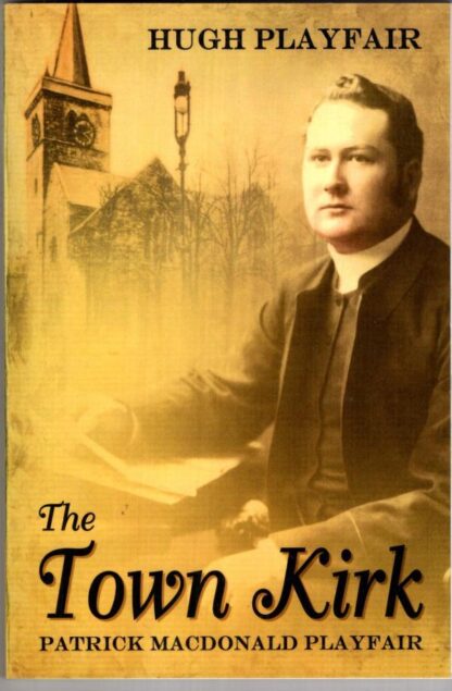 The Town Kirk: Hugh Playfair: Collected Sermons:Michael Posner